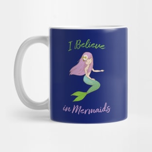 I Believe in Mermaids Mug